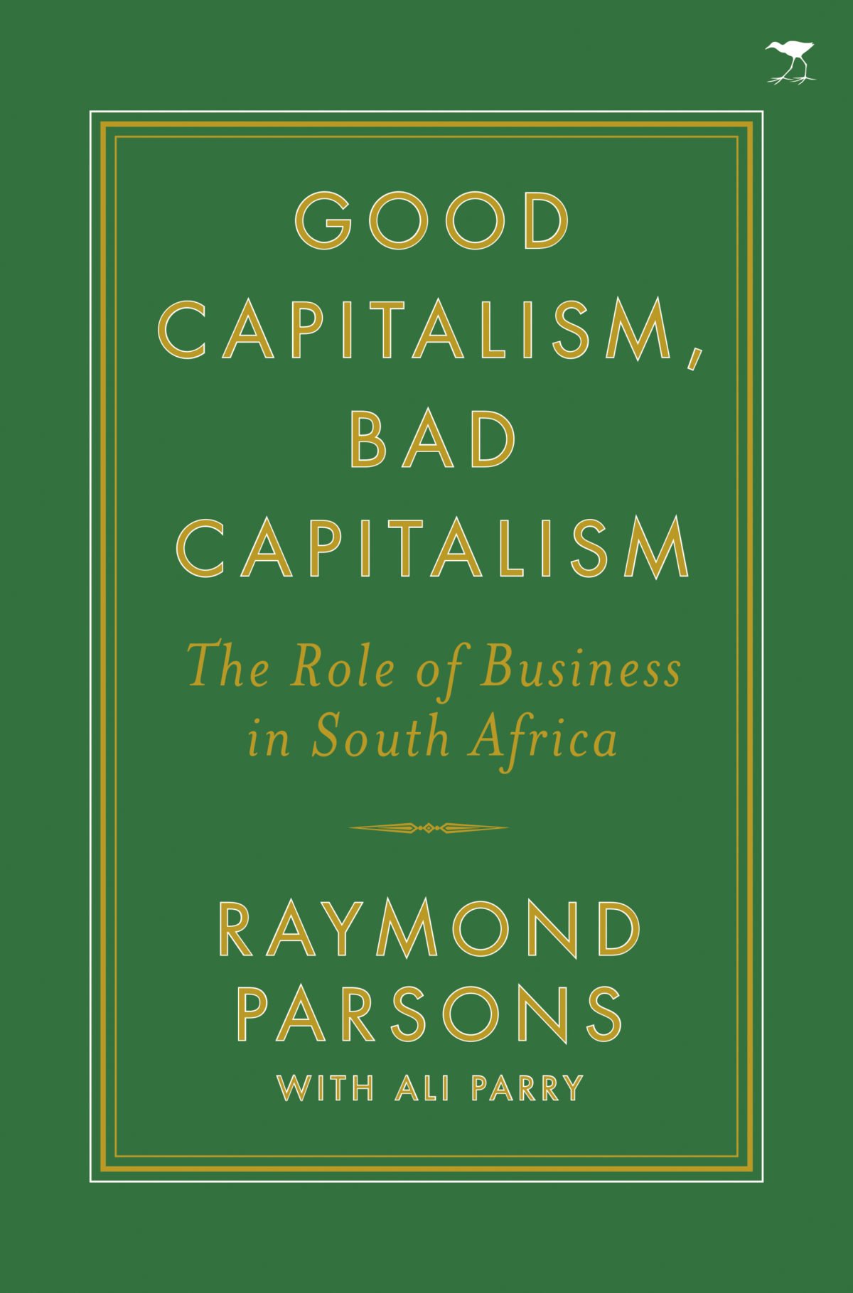 Good Capitalism, Bad Capitalism: The Role of Business in South Africa by Raymond Parsons — book cover